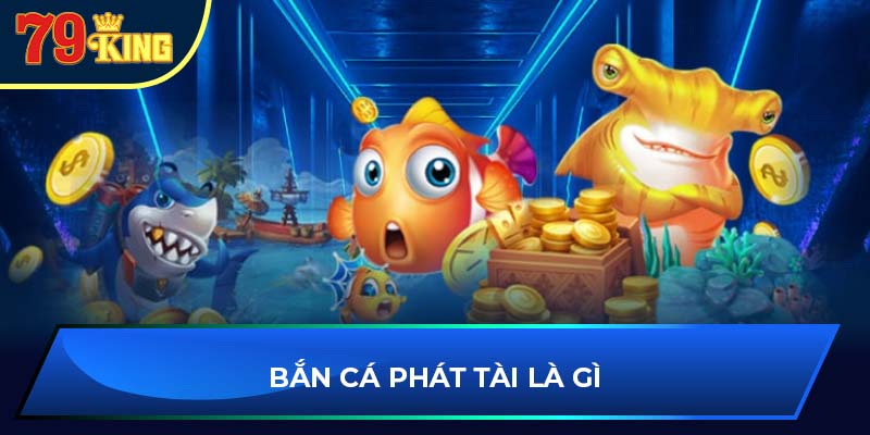 Bắn cá phát tài là gì