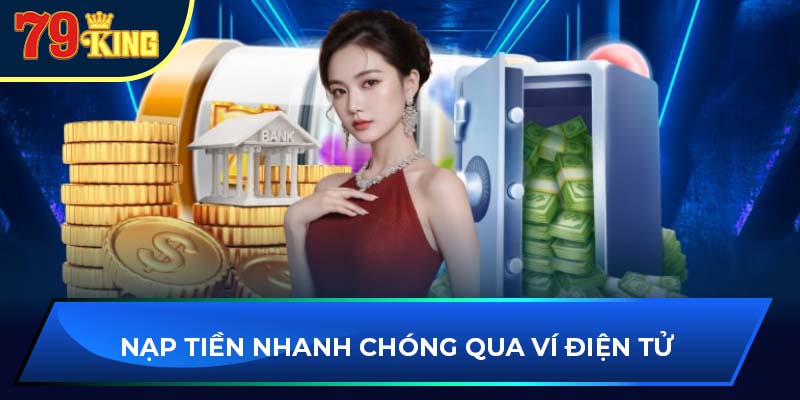 Nạp tiền nhanh chóng qua ví điện tử 