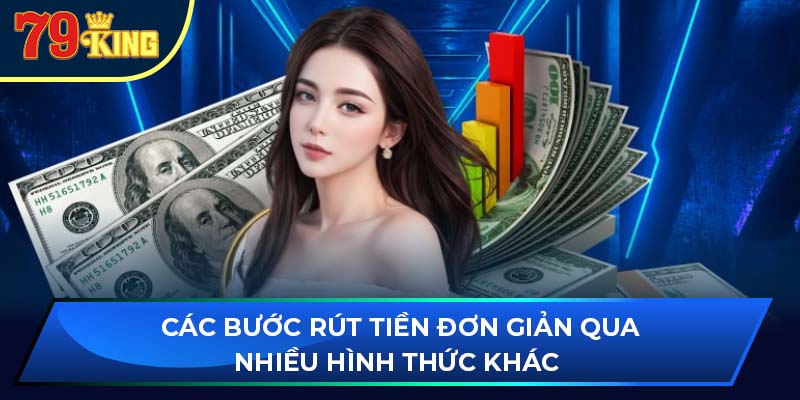Các bước rút tiền đơn giản qua nhiều hình thức khác 