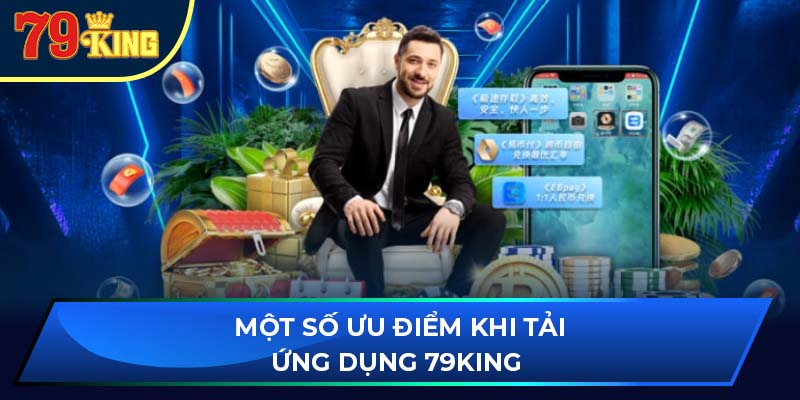 Một số ưu điểm khi tải ứng dụng 79king