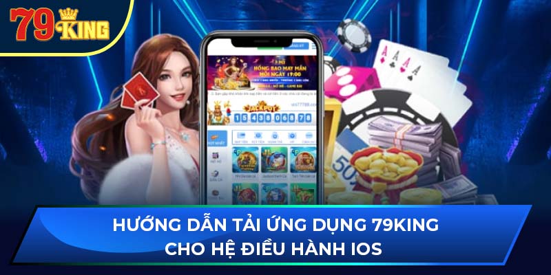 Hướng dẫn tải ứng dụng 79king cho hệ điều hành IOS