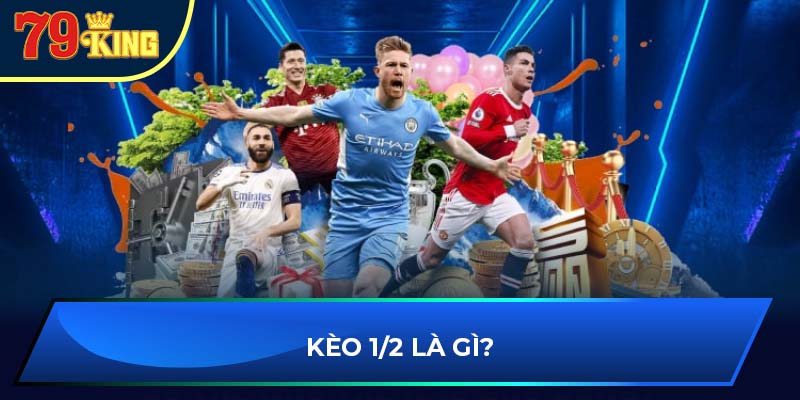 Kèo 1/2 là gì?