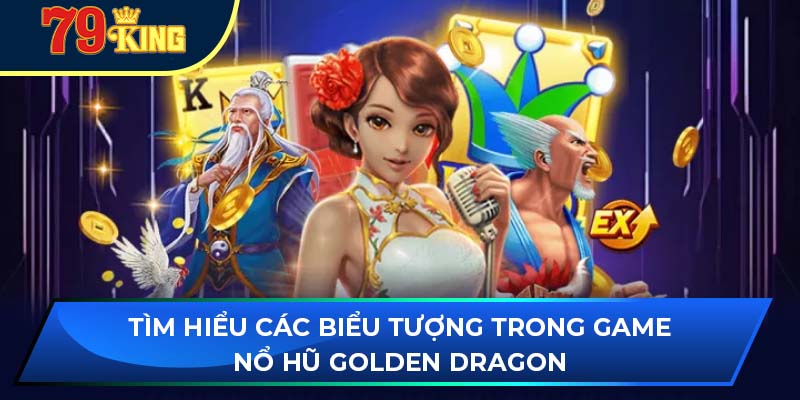Tìm hiểu các biểu tượng trong game nổ hũ golden dragon